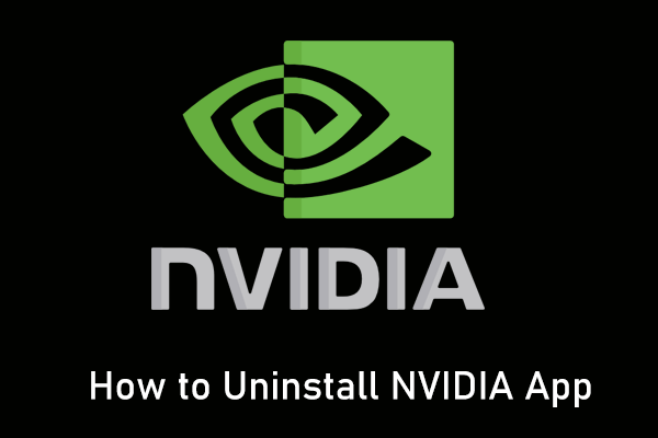 How to Uninstall NVIDIA App in Windows 11/10? 3 Ways for You!