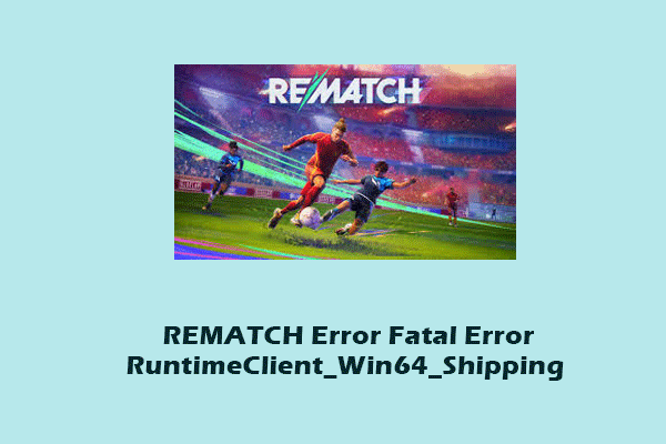 Easily Fixed! REMATCH Error Fatal Error RuntimeClient_Win64_Shipping