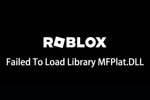 Fixes on Roblox Failed To Load Library MFPlat.DLL