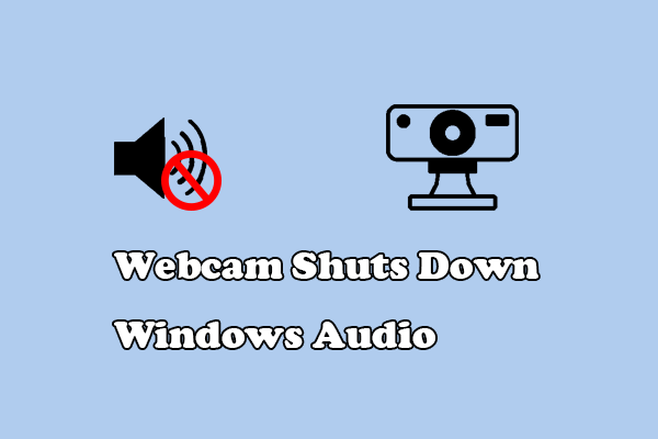 Discover 3 Ways to Fix Webcam Shuts Down Windows Audio