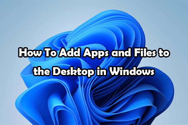 How to Add Apps and Files to the Desktop in Windows