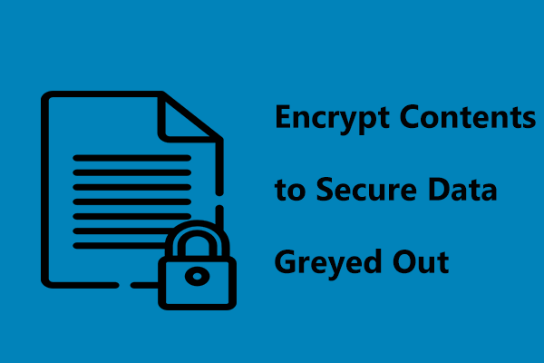 Why Is Encrypt Contents to Secure Data Greyed Out & How to Fix