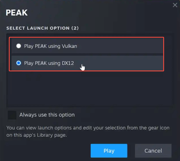select Play PEAK using DX12 or Play PEAK using Vulkan