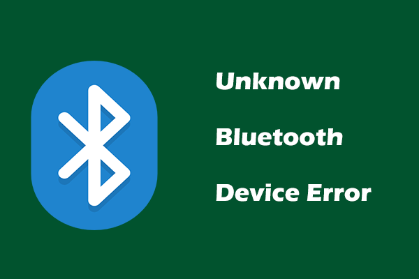 What if You Receive Unknown Bluetooth Device Error? 4 Fixes