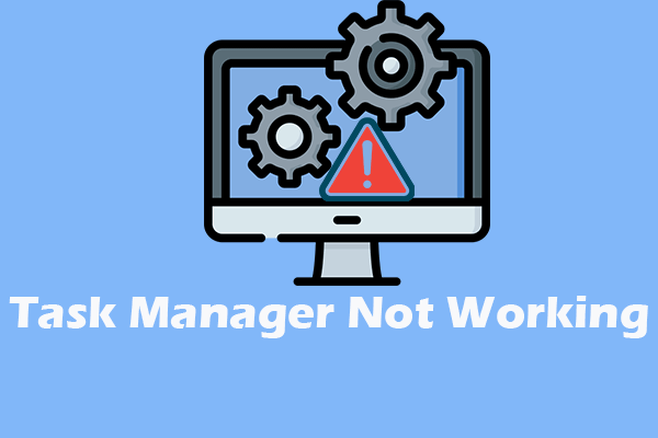 How to Fix Task Manager Not Responding/Working/Opening?
