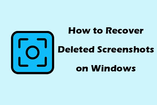 How to Recover Deleted/Lost Screenshots on Windows: 5 Methods