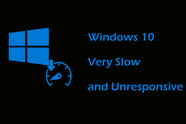 Why Is Windows 10 Very Slow and Unresponsive? How to Speed Up?   