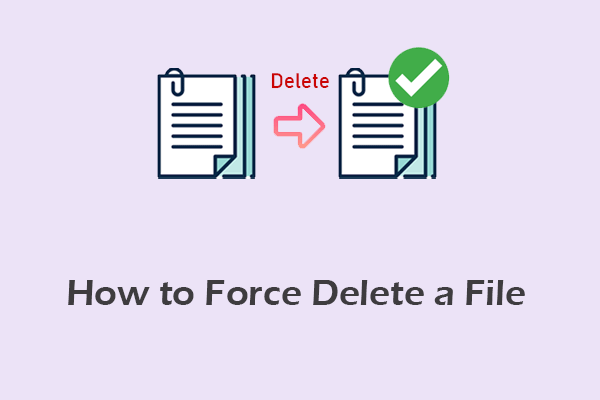A Guide on How to Force Delete a File That Cannot Be Deleted