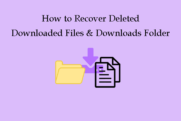 How to Recover Deleted Downloaded Files & Downloaded Folders