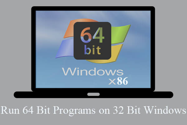 Can 32-Bit Windows Run 64-Bit Apps & How to Install? Full Guide!