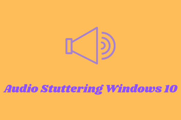 How to Fix “Audio Stuttering Windows 10” – 7 Solutions