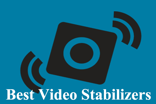 Top 6 Best Video Stabilizers – Stabilize Shaky Videos