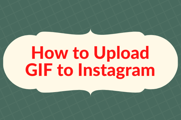 How to Upload GIF to Instagram – 2 Methods