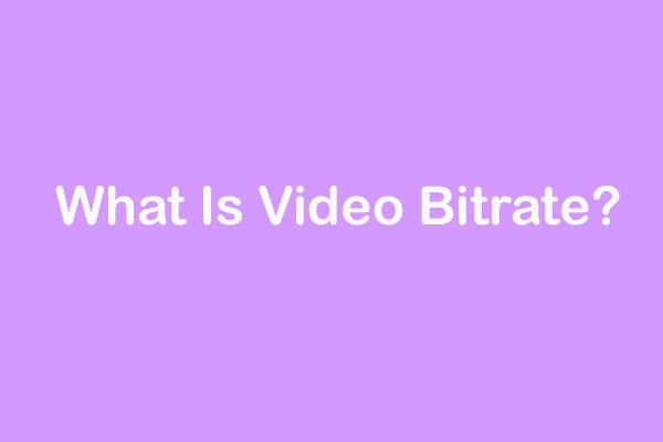 What Is Video Bitrate? 4 Things You Need To Know