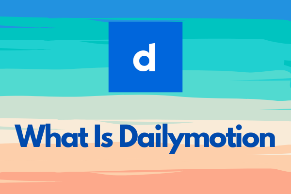 What Is Dailymotion? Everything about This Video-Sharing Platform