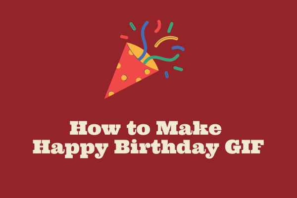 How to Make A Happy Birthday GIF - MiniTool MovieMaker