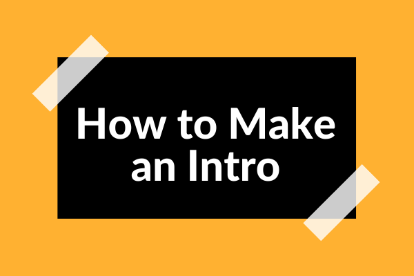 How to Make an Intro – Everything You Need to Know