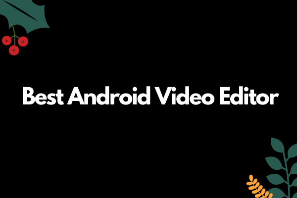 Top 10 Best Android Video Editor (Free & Paid)