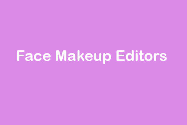 Top 3 Face Makeup Editors