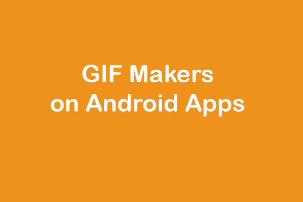 Top 7 GIF Makers on Android Apps