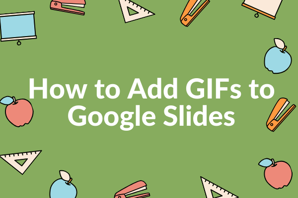 A Complete Guide on How to Add GIFs to Google Slides