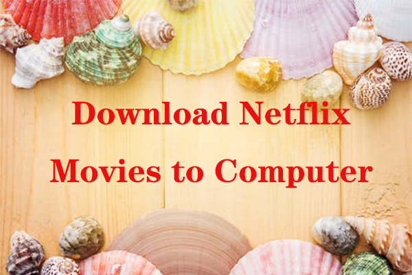 3 méthodes pour télécharger des films Netflix sur un ordinateur
