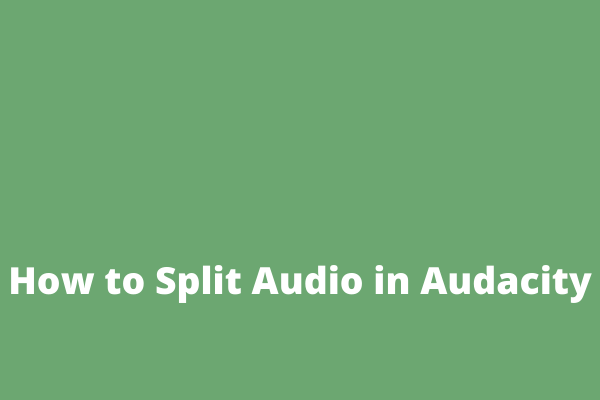 How to Split Audio in Audacity – Solved