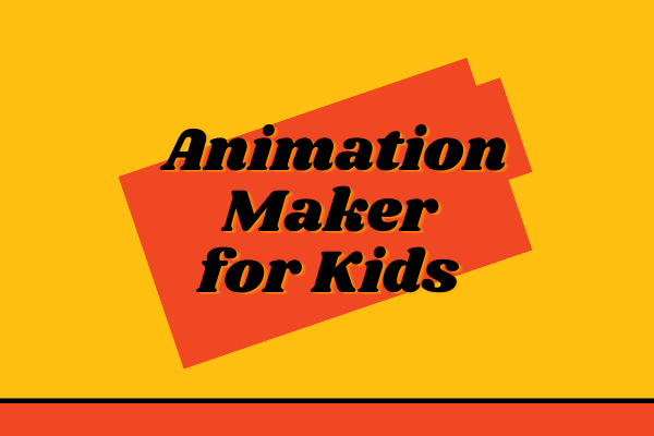 Top 5 Best Animation Maker for Kids