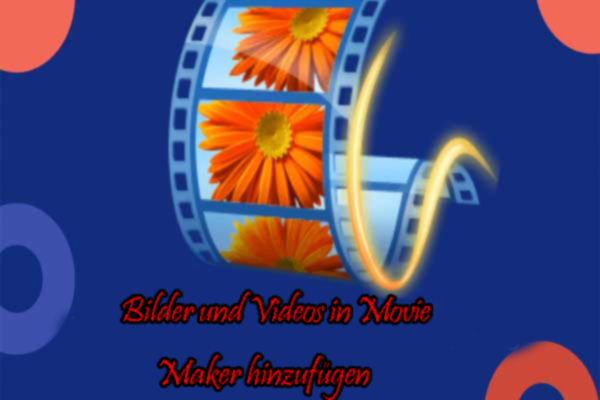 Hinzufügen von Bildern und Videos zu Windows Movie Maker