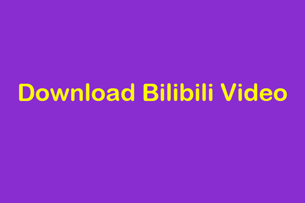 3 Online Tools Help You Download Bilibili Video Easily