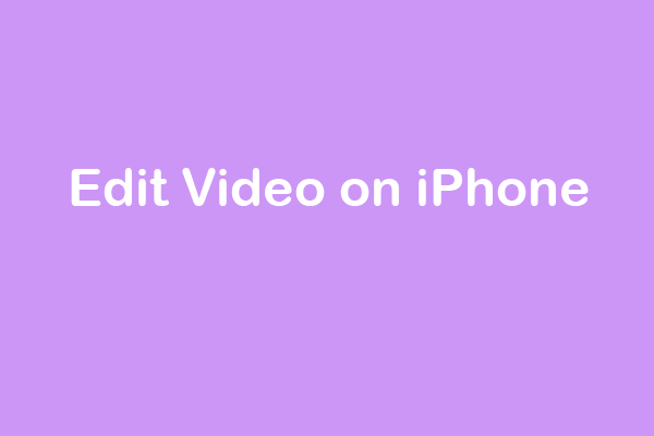 How to Edit Video on iPhone Easily [Works Best]