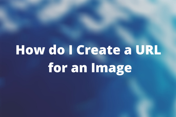 How do I Create a URL for an Image in 2 Ways