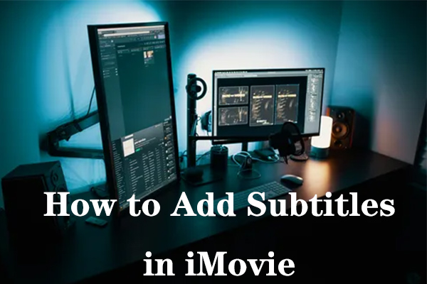 Solved – How to Add Subtitles in iMovie (iPhone/iPad/Mac)