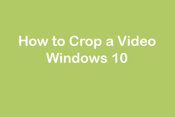 4 Best Video Croppers – How to Crop a Video Windows 10