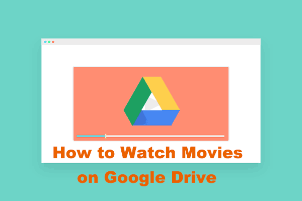 How to Watch Movies on Google Drive – 2 Ways