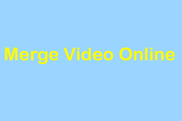 4 Web-based Tools Help You Merge Videos Online Easily