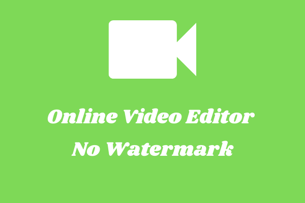 Best Free Online Video Editor No Watermark [Top 6]