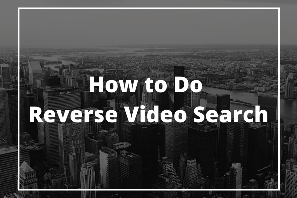 Top 3 Methods to Do Reverse Video Search