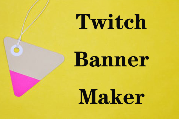 Top 9 Twitch Banner Makers to Make a Twitch Banner Easily