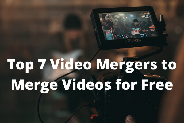Top 7 Easy Video Mergers to Join Videos for Free