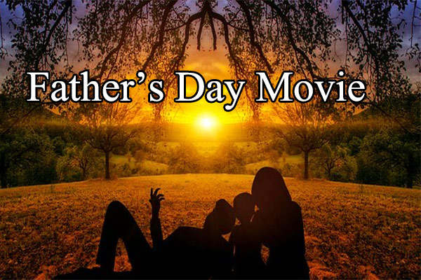 A Self-made Father’s Day Movie – The Best Father’s Day Gift