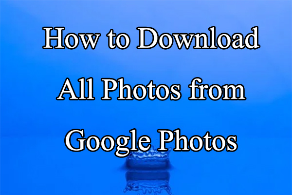 How to Download All Photos from Google Photos at Once?