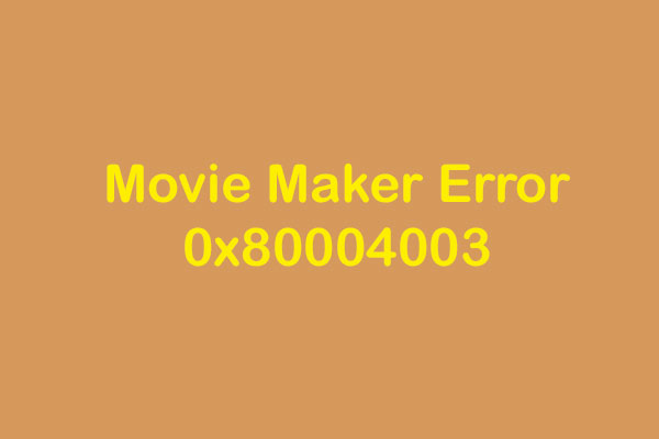 How to Fix Movie Maker Error 0x80004003 (7 Solutions)