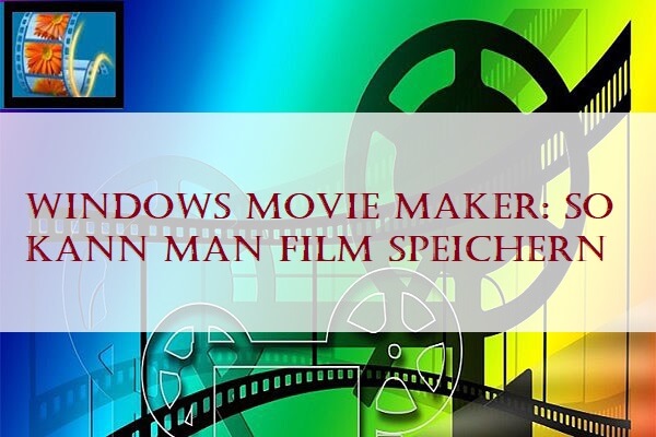 Windows Movie Maker: So kann man Film speichern