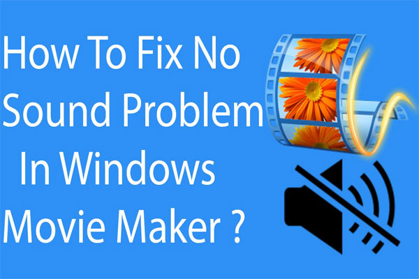 8 Solutions: Windows Movie Maker No Sound Issue in Windows 10