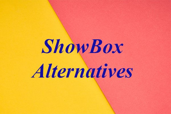 Top 6 ShowBox Alternatives to Watch Movies and TV Shows