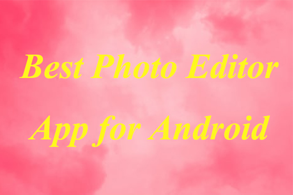Top 5 Best Photo Editor Apps for Android