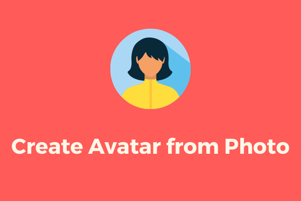 How to Create Avatar from Photo [Ultimate Guide]