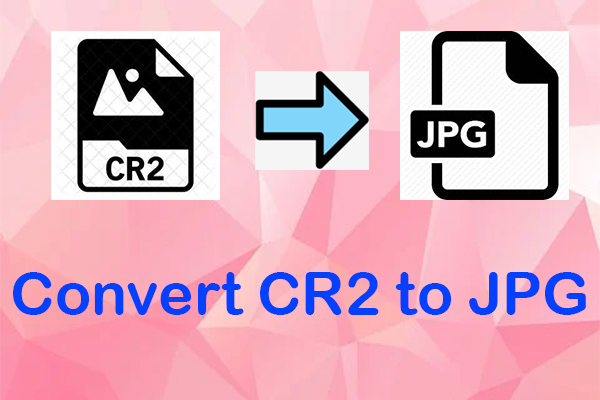 CR2 to JPG – How to Convert CR2 to JPG Online for Free?