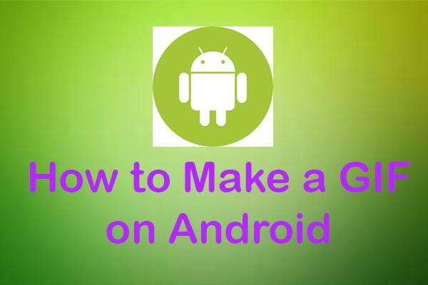 How to Make a GIF on Android? – Solved